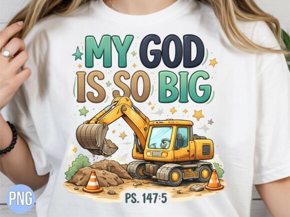 Christian My God Is So Big Excavator PNG — T-Shirt Designs