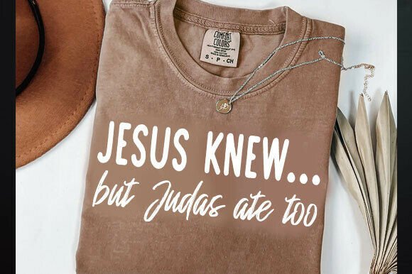 Jesus Knew... but Judas Ate Too Svg for T-Shirt Designs