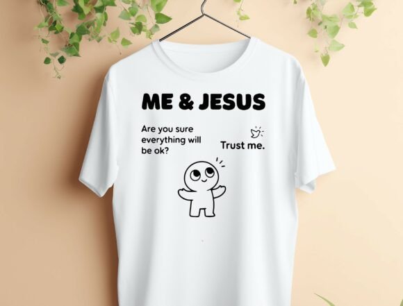 Me and Jesus Png Trust Me Funny T-Shirt Designs